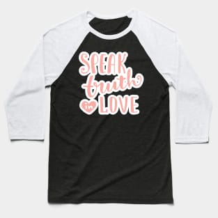 speak truth in love Baseball T-Shirt